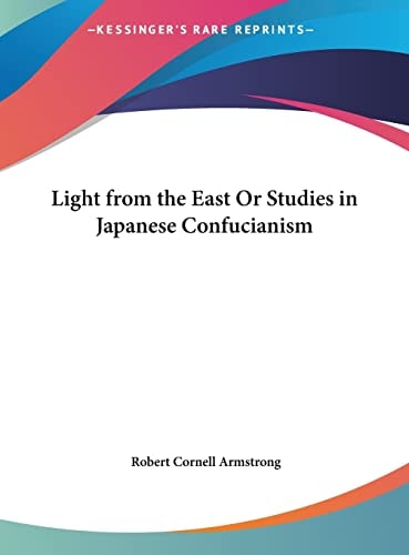 Light from the East Or Studies in Japanese Confucianism