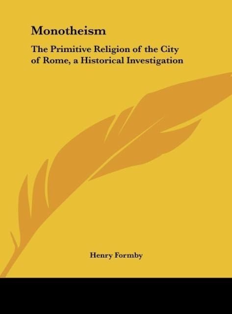 Monotheism: The Primitive Religion of the City of Rome, a Historical Investigation
