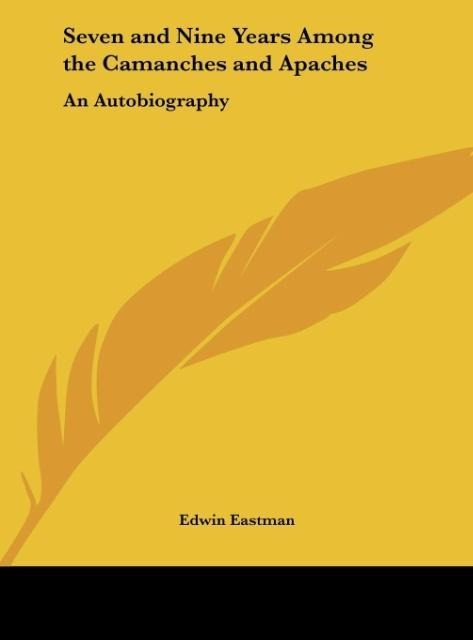 Seven and Nine Years Among the Camanches and Apaches: An Autobiography