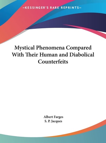 Mystical Phenomena Compared With Their Human and Diabolical Counterfeits