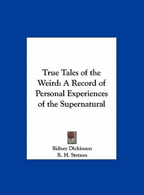 True Tales of the Weird: A Record of Personal Experiences of the Supernatural