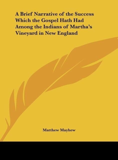 A Brief Narrative of the Success Which the Gospel Hath Had Among the Indians of Marthas Vineyard in New England