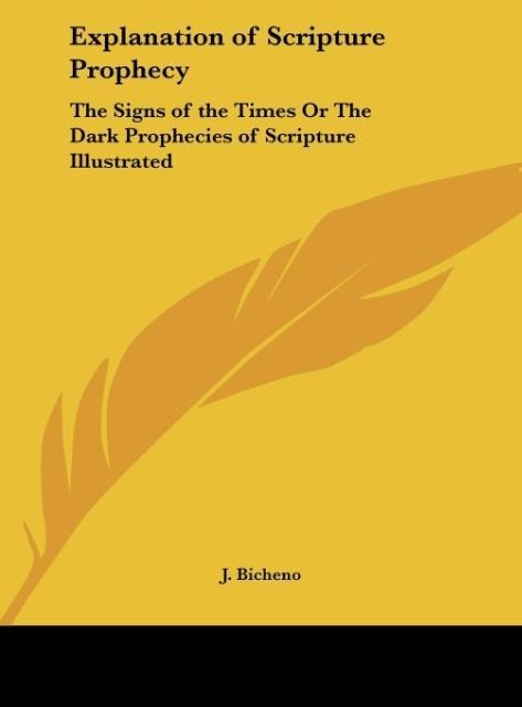 Explanation of Scripture Prophecy: The Signs of the Times Or The Dark Prophecies of Scripture Illustrated