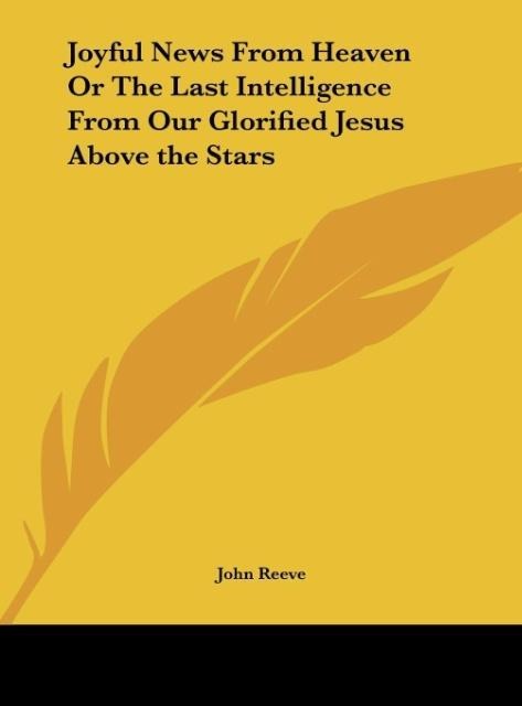 Joyful News From Heaven Or The Last Intelligence From Our Glorified Jesus Above the Stars