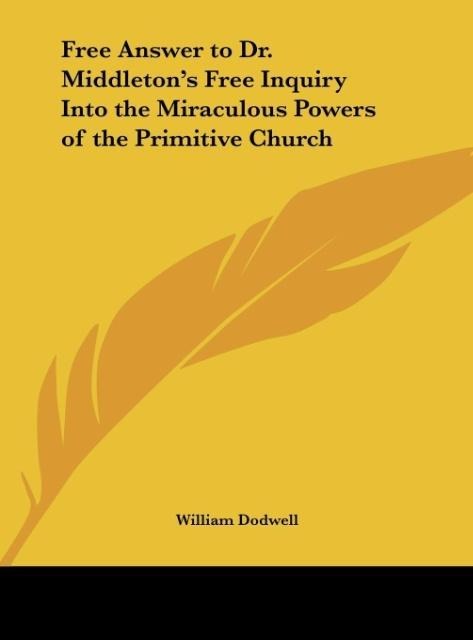 Free Answer to Dr. Middletons Free Inquiry Into the Miraculous Powers of the Primitive Church