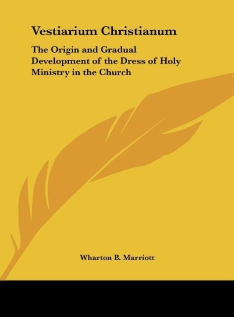 Vestiarium Christianum: The Origin and Gradual Development of the Dress of Holy Ministry in the Church