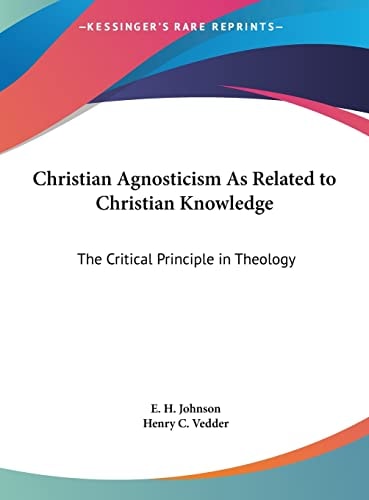 Christian Agnosticism As Related to Christian Knowledge: The Critical Principle in Theology