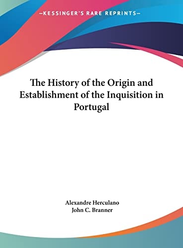 The History of the Origin and Establishment of the Inquisition in Portugal