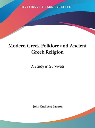 Modern Greek Folklore and Ancient Greek Religion: A Study in Survivals