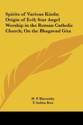 Spirits of Various Kinds; Origin of Evil; Star Angel Worship in the Roman Catholic Church; On the Bhagavad Gita