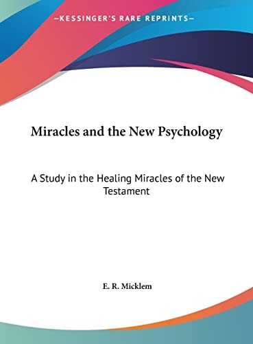 Miracles and the New Psychology: A Study in the Healing Miracles of the New Testament