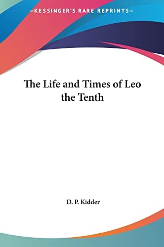 The Life and Times of Leo the Tenth