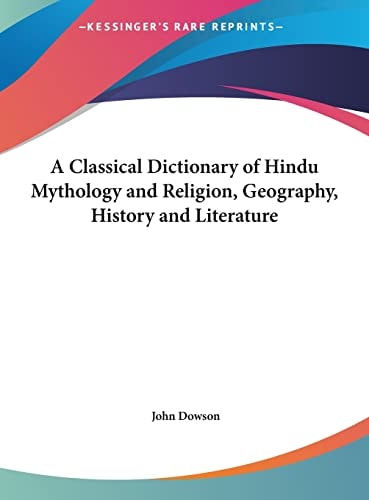 A Classical Dictionary of Hindu Mythology and Religion, Geography, History and Literature