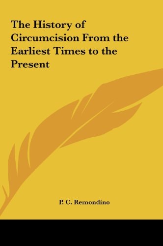 The History of Circumcision From the Earliest Times to the Present