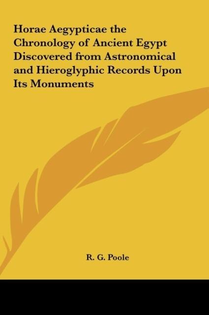 Horae Aegypticae the Chronology of Ancient Egypt Discovered from Astronomical and Hieroglyphic Records Upon Its Monuments