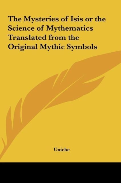 The Mysteries of Isis or the Science of Mythematics Translated from the Original Mythic Symbols