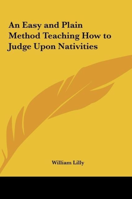 An Easy and Plain Method Teaching How to Judge Upon Nativities