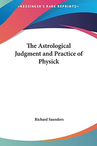 The Astrological Judgment and Practice of Physick