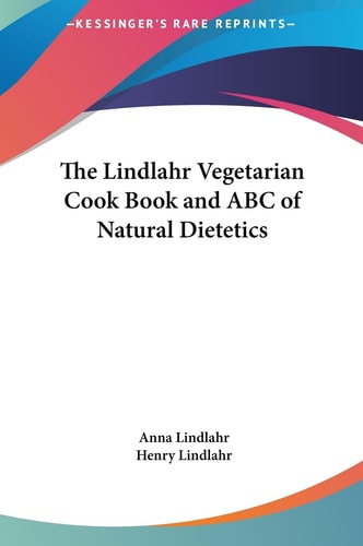 The Lindlahr Vegetarian Cook Book and ABC of Natural Dietetics
