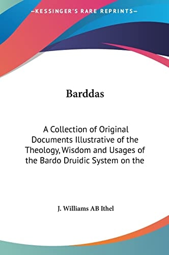 Barddas: A Collection of Original Documents Illustrative of the Theology, Wisdom and Usages of the Bardo Druidic System on the