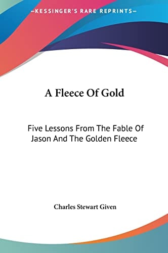 A Fleece Of Gold: Five Lessons From The Fable Of Jason And The Golden Fleece