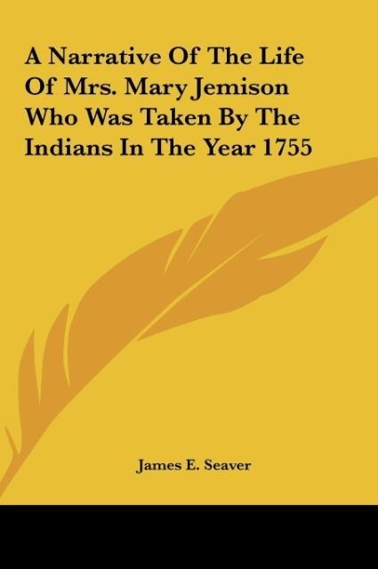 A Narrative Of The Life Of Mrs. Mary Jemison Who Was Taken By The Indians In The Year 1755