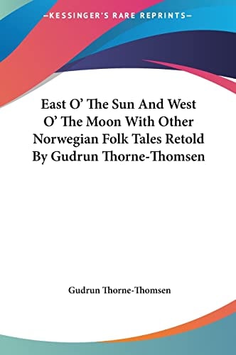 East O' The Sun And West O' The Moon With Other Norwegian Folk Tales Retold By Gudrun Thorne-Thomsen