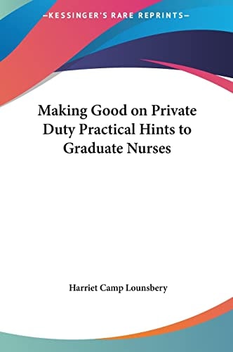 Making Good on Private Duty Practical Hints to Graduate Nurses