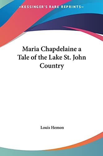 Maria Chapdelaine a Tale of the Lake St. John Country