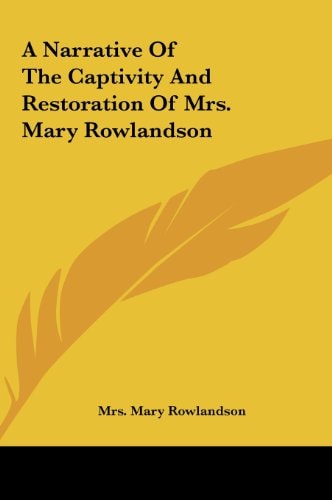 A Narrative of the Captivity and Restoration of Mrs. Mary Rowlandson