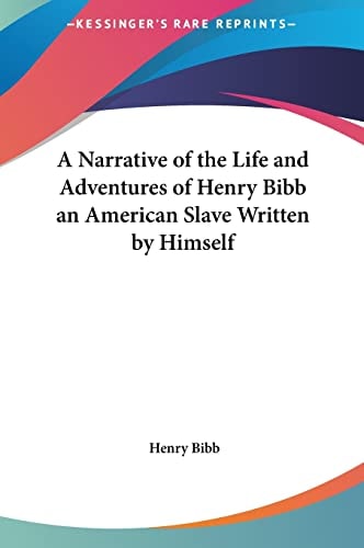 A Narrative of the Life and Adventures of Henry Bibb an American Slave Written by Himself