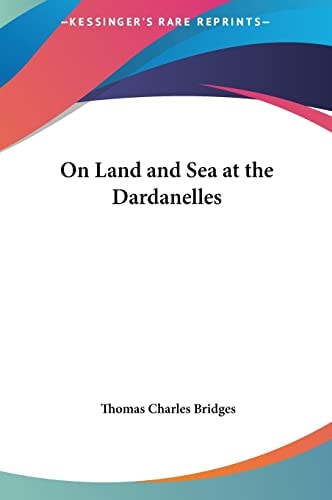 On Land and Sea at the Dardanelles