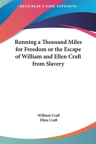 Running a Thousand Miles for Freedom or the Escape of William and Ellen Craft from Slavery
