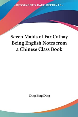 Seven Maids of Far Cathay Being English Notes from a Chinese Class Book