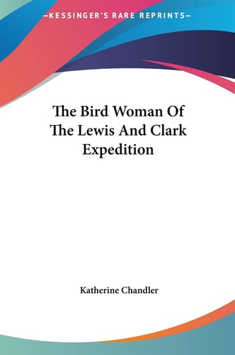 The Bird Woman Of The Lewis And Clark Expedition