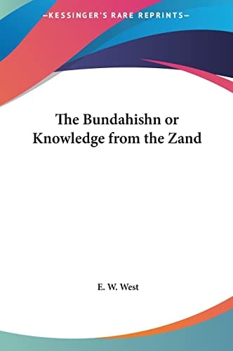 The Bundahishn or Knowledge from the Zand