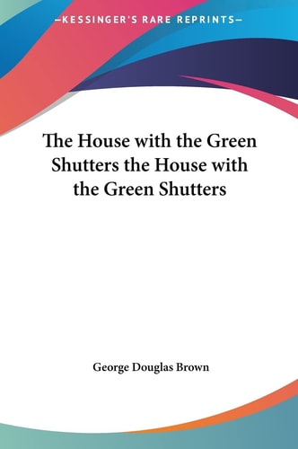 The House with the Green Shutters the House with the Green Shutters