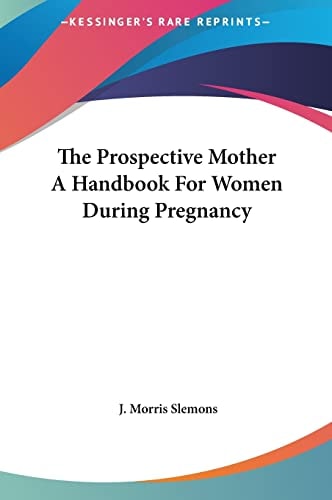 The Prospective Mother A Handbook For Women During Pregnancy