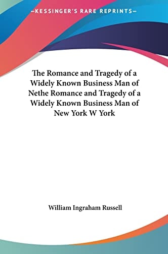 The Romance and Tragedy of a Widely Known Business Man of Nethe Romance and Tragedy of a Widely Known Business Man of New York W York