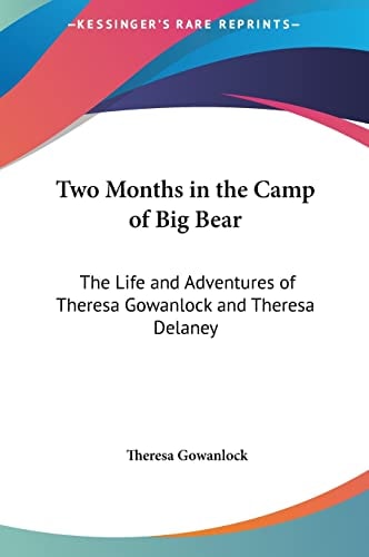Two Months in the Camp of Big Bear: The Life and Adventures of Theresa Gowanlock and Theresa Delaney