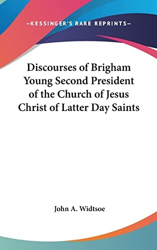 Discourses of Brigham Young Second President of the Church of Jesus Christ of Latter Day Saints