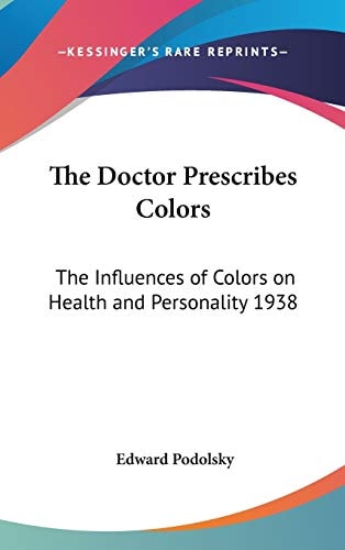 The Doctor Prescribes Colors: The Influences of Colors on Health and Personality 1938