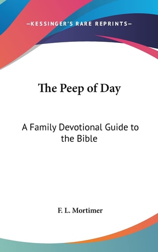 The Peep of Day: A Family Devotional Guide to the Bible