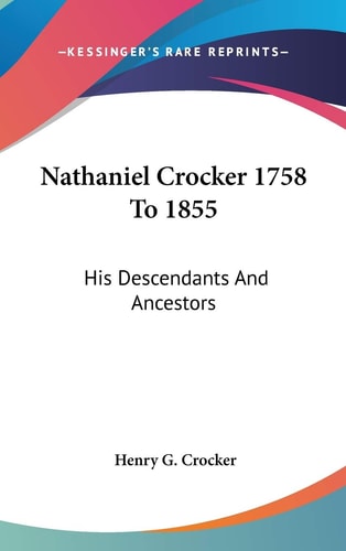 Nathaniel Crocker 1758 To 1855: His Descendants And Ancestors