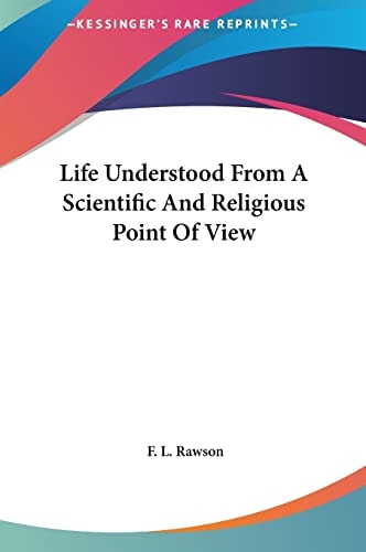 Life Understood From A Scientific And Religious Point Of View