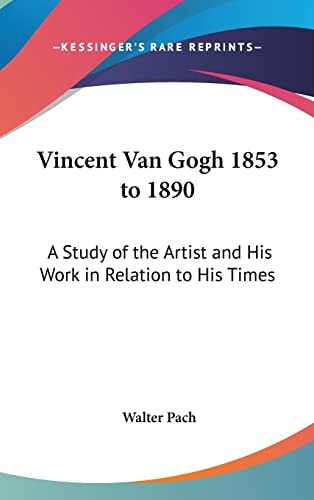 Vincent Van Gogh 1853 to 1890: A Study of the Artist and His Work in Relation to His Times