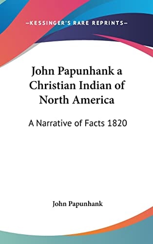 John Papunhank a Christian Indian of North America: A Narrative of Facts 1820