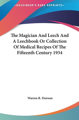 The Magician And Leech And A Leechbook Or Collection Of Medical Recipes Of The Fifteenth Century 1934