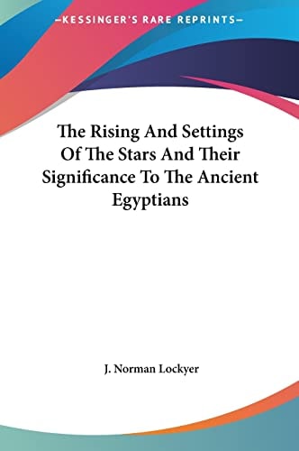The Rising And Settings Of The Stars And Their Significance To The Ancient Egyptians