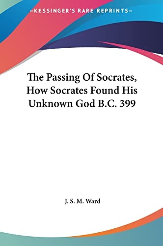 The Passing Of Socrates, How Socrates Found His Unknown God B.C. 399
